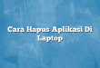 Cara Hapus Aplikasi Di Laptop