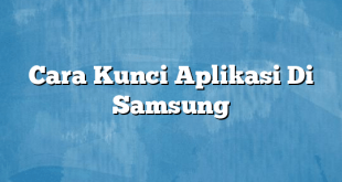 Cara Kunci Aplikasi Di Samsung