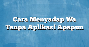 Cara Menyadap Wa Tanpa Aplikasi Apapun